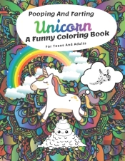 Pooping And Farting Unicorn A Funny Coloring Book  For Teens And Adults