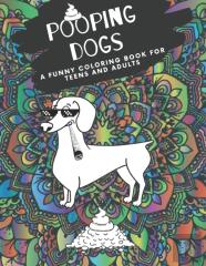 Pooping Dogs  A Funny Coloring Book For Teens And Adults