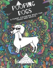 Pooping Dogs  A Funny Coloring Book For Teens And Adults