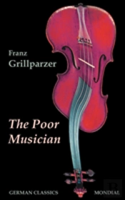 Poor Musician (German Classics. The Life Of Grillparzer)