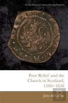 Poor Relief And The Church In Scotland, 1560-1650