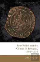 Poor Relief And The Church In Scotland, 1560-1650