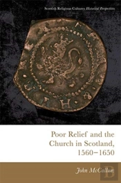 Poor Relief And The Church In Scotland, 1560-1650