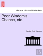 Poor Wisdom'S Chance, Etc.