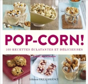 Pop-Corn, 100 Recettes Eclatantes Et Delicieuses