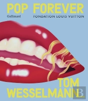 Pop Forever : Tom Wesselmann
