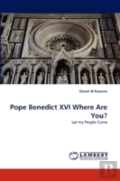 Pope Benedict Xvi Where Are You?