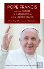Pope Francis And The Future Of Catholicism In The United States