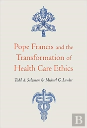 Pope Francis And The Transformation Of Health Care Ethics