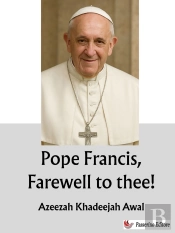 Pope Francis, Farewell To Thee!