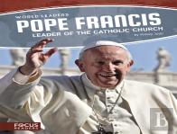 Pope Francis: Leader Of The Catholic Church