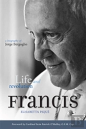 Pope Francis: Life And Revolution