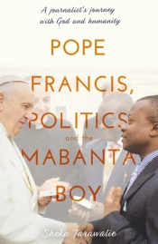 Pope Francis, Politics And The Mabanta Boy