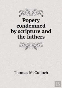 Bertrand.pt - Popery Condemned By Scripture And The Fathers