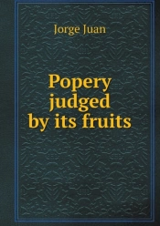 Popery Judged By Its Fruits