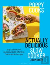 Poppy Cooks: The Actually Delicious Slow Cooker Cookbook