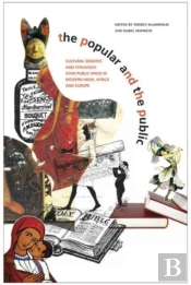 Popular And The Public - Cultural Debates And Struggles Over Public Space In Modern India