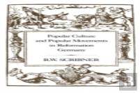 Popular Culture And Popular Movements In Reformation Germany