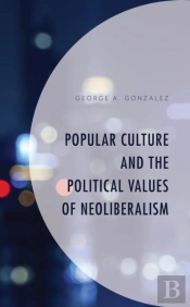 Popular Culture And The Political Values Of Neoliberalism