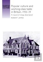 Popular Culture And Workingâ€“Class Taste In Britain, 1930â€“39