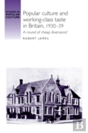 Popular Culture And Workingâ€“Class Taste In Britain, 1930â€“39
