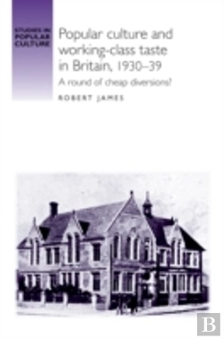 Bertrand.pt - Popular Culture And Workingâ€“Class Taste In Britain, 1930â€“39