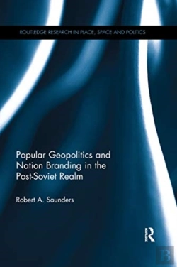 Bertrand.pt - Popular Geopolitics And Nation Branding In The Post-Soviet Realm