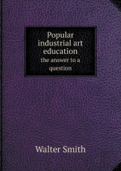 Popular Industrial Art Education The Answer To A Question