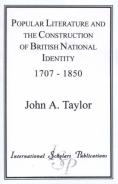Popular Literature And The Construction Of British National Identity 1707-1850
