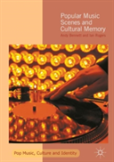 Popular Music Scenes And Cultural Memory