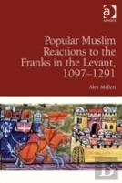 Popular Muslim Reactions To The Franks In The Levant, 1097â€“1291