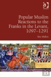 Popular Muslim Reactions To The Franks In The Levant, 1097â€“1291