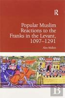 Popular Muslim Reactions To The Franks In The Levant, 1097â€“1291