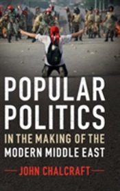 Popular Politics In The Making Of The Modern Middle East