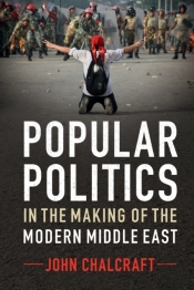 Popular Politics In The Making Of The Modern Middle East
