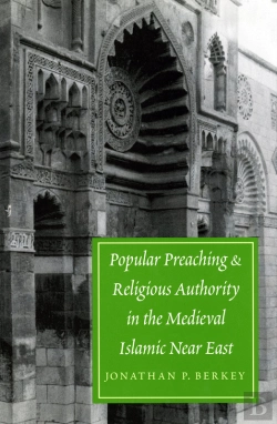 Bertrand.pt - Popular Preaching And Religious Authority In The Medieval Islamic Near East