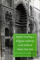 Popular Preaching And Religious Authority In The Medieval Islamic Near East