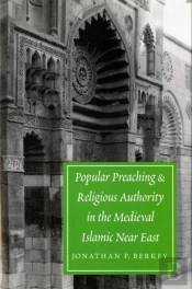 Popular Preaching And Religious Authority In The Medieval Islamic Near East