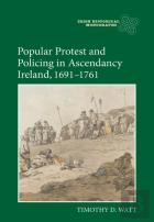Popular Protest And Policing In Ascendancy Ireland, 1691-1761