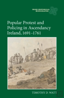 Bertrand.pt - Popular Protest And Policing In Ascendancy Ireland, 1691-1761