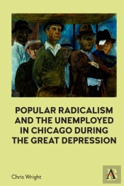 Popular Radicalism And The Unemployed In Chicago During The Great Depression