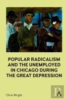 Popular Radicalism And The Unemployed In Chicago During The Great Depression