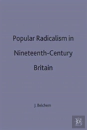 Popular Radicalism In Nineteenth-Century Britain