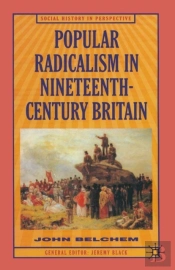 Popular Radicalism In Nineteenth-Century Britain