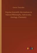 Popular Scientific Recreations In Natural Philosophy, Astronomy, Geology, Chemistry