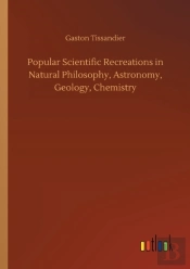 Popular Scientific Recreations In Natural Philosophy, Astronomy, Geology, Chemistry