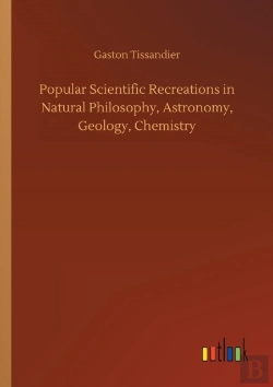 Bertrand.pt - Popular Scientific Recreations In Natural Philosophy, Astronomy, Geology, Chemistry