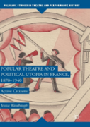 Popular Theatre And Political Utopia In France, 1870â€”1940