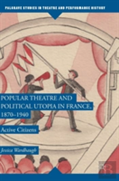 Popular Theatre And Political Utopia In France, 1870â€”1940