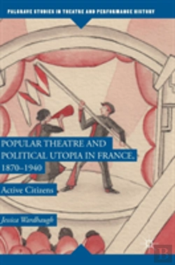 Bertrand.pt - Popular Theatre And Political Utopia In France, 1870â€”1940